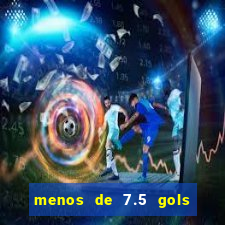 menos de 7.5 gols o que significa